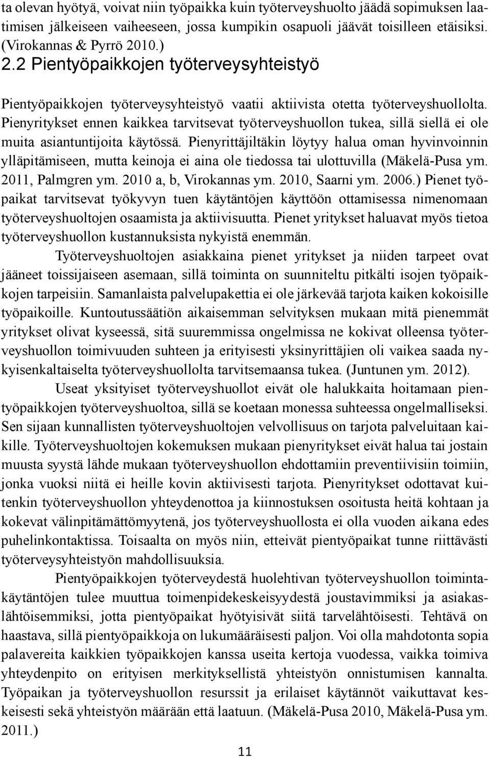 Pienyritykset ennen kaikkea tarvitsevat työterveyshuollon tukea, sillä siellä ei ole muita asiantuntijoita käytössä.