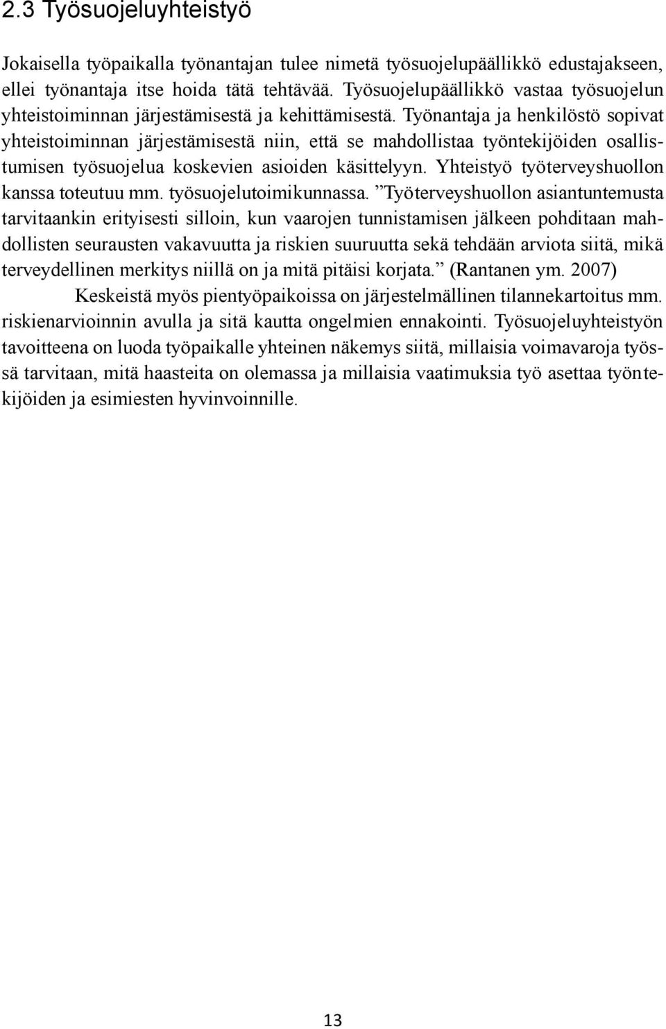 Työnantaja ja henkilöstö sopivat yhteistoiminnan järjestämisestä niin, että se mahdollistaa työntekijöiden osallistumisen työsuojelua koskevien asioiden käsittelyyn.