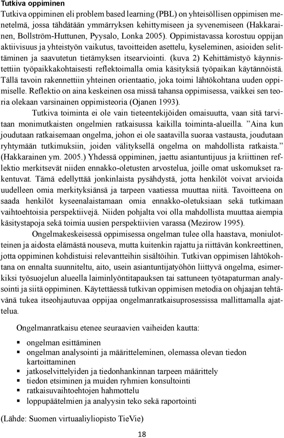 (kuva 2) Kehittämistyö käynnistettiin työpaikkakohtaisesti reflektoimalla omia käsityksiä työpaikan käytännöistä.