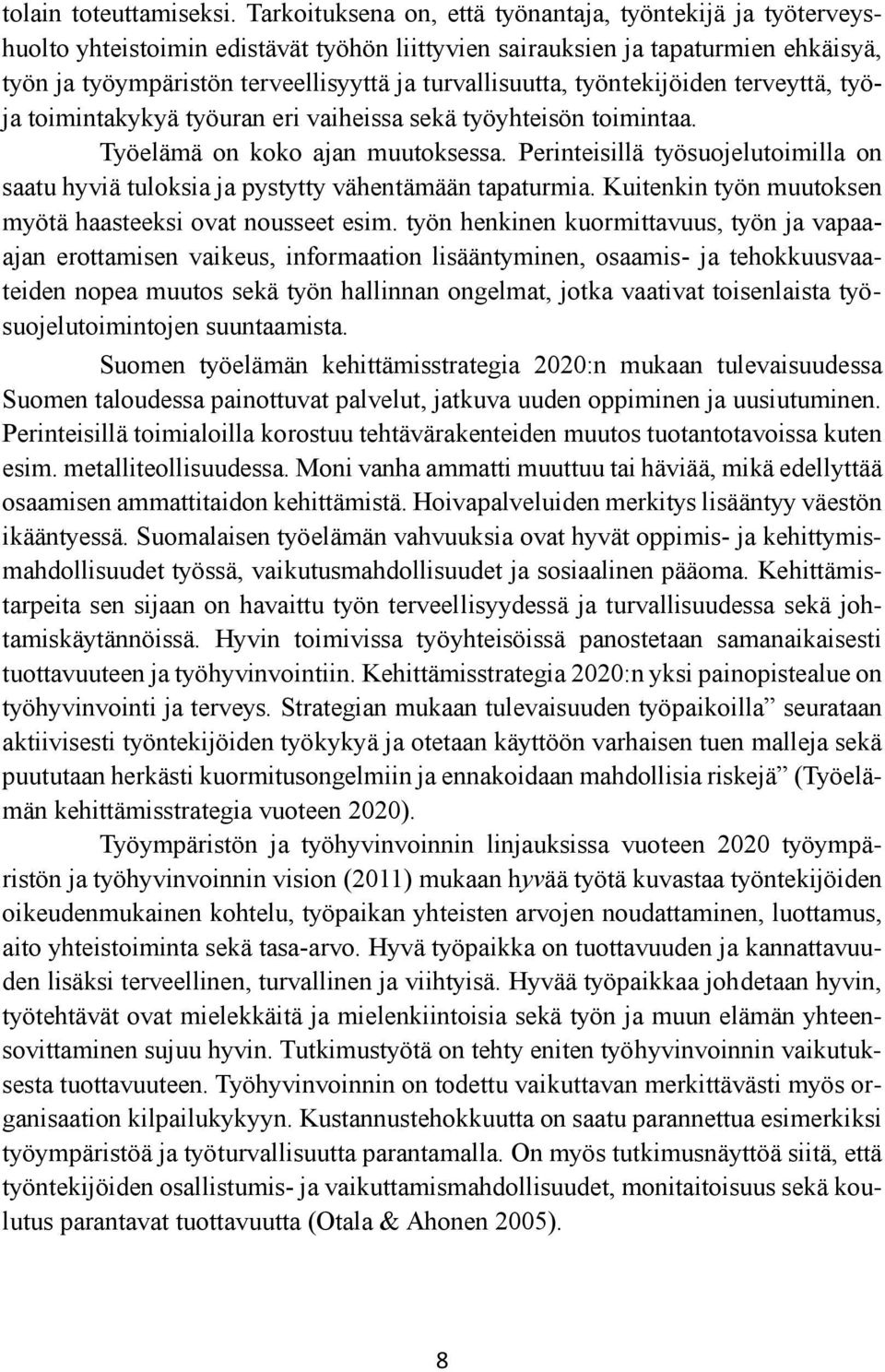 turvallisuutta, työntekijöiden terveyttä, työja toimintakykyä työuran eri vaiheissa sekä työyhteisön toimintaa. Työelämä on koko ajan muutoksessa.