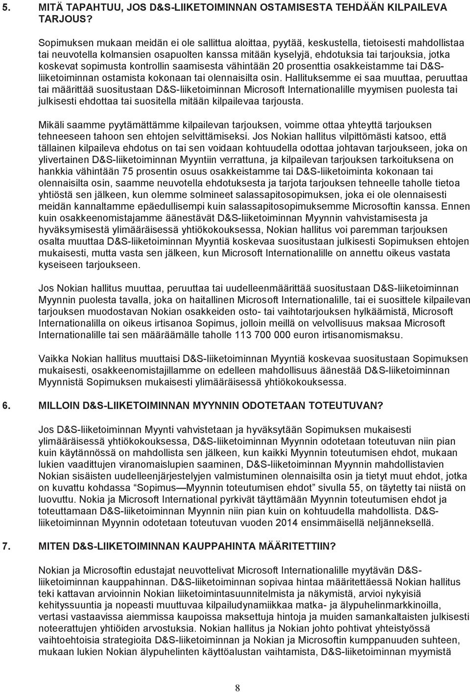 koskevat sopimusta kontrollin saamisesta vähintään 20 prosenttia osakkeistamme tai D&Sliiketoiminnan ostamista kokonaan tai olennaisilta osin.