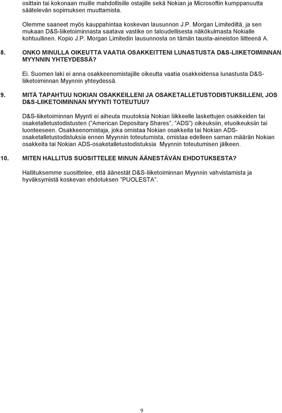 Morgan Limitedin lausunnosta on tämän tausta-aineiston liitteenä A. 8. ONKO MINULLA OIKEUTTA VAATIA OSAKKEITTENI LUNASTUSTA D&S-LIIKETOIMINNAN MYYNNIN YHTEYDESSÄ? Ei.