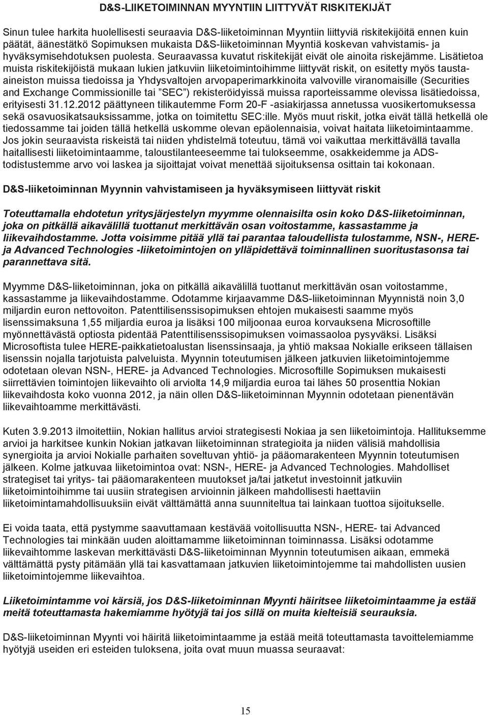 Lisätietoa muista riskitekijöistä mukaan lukien jatkuviin liiketoimintoihimme liittyvät riskit, on esitetty myös taustaaineiston muissa tiedoissa ja Yhdysvaltojen arvopaperimarkkinoita valvoville