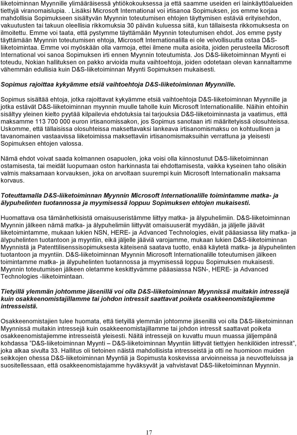 oleellisia rikkomuksia 30 päivän kuluessa siitä, kun tällaisesta rikkomuksesta on ilmoitettu. Emme voi taata, että pystymme täyttämään Myynnin toteutumisen ehdot.