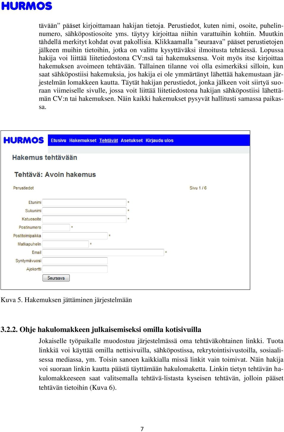 Lopussa hakija voi liittää liitetiedostona CV:nsä tai hakemuksensa. Voit myös itse kirjoittaa hakemuksen avoimeen tehtävään.