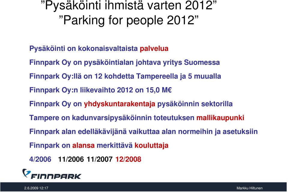 Finnpark Oy on yhdyskuntarakentaja pysäköinnin sektorilla Tampere on kadunvarsipysäköinnin toteutuksen mallikaupunki Finnpark alan