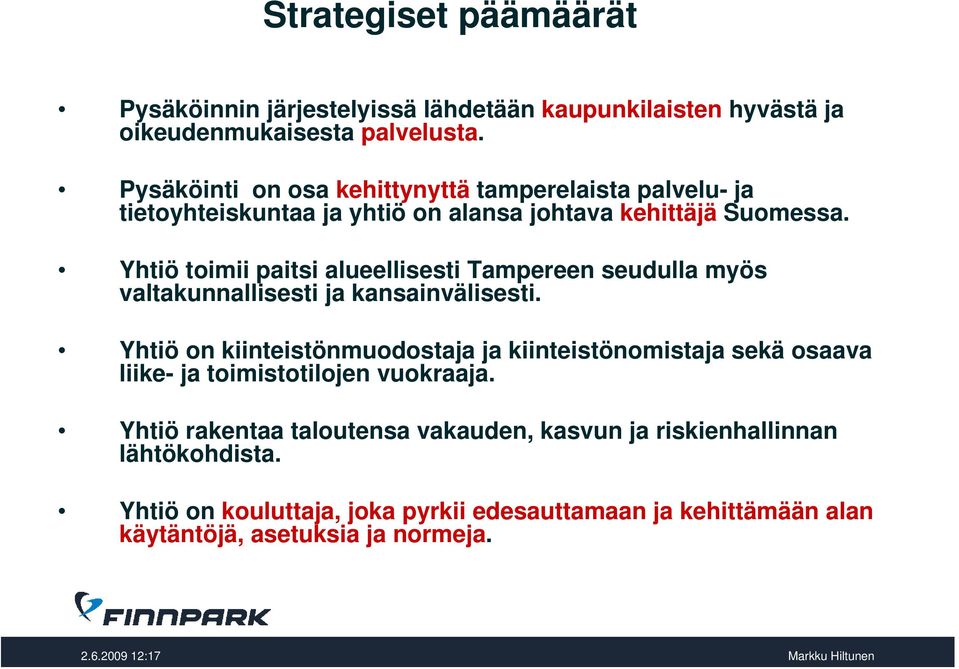 Yhtiö toimii paitsi alueellisesti Tampereen seudulla myös valtakunnallisesti ja kansainvälisesti.