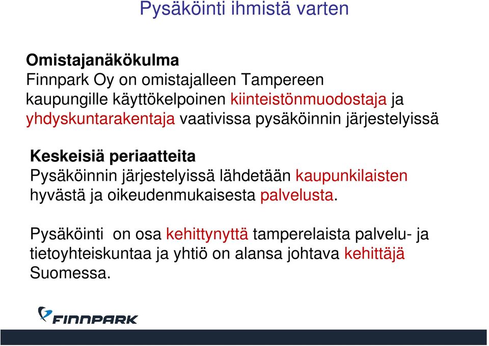 periaatteita Pysäköinnin järjestelyissä lähdetään kaupunkilaisten hyvästä ja oikeudenmukaisesta palvelusta.