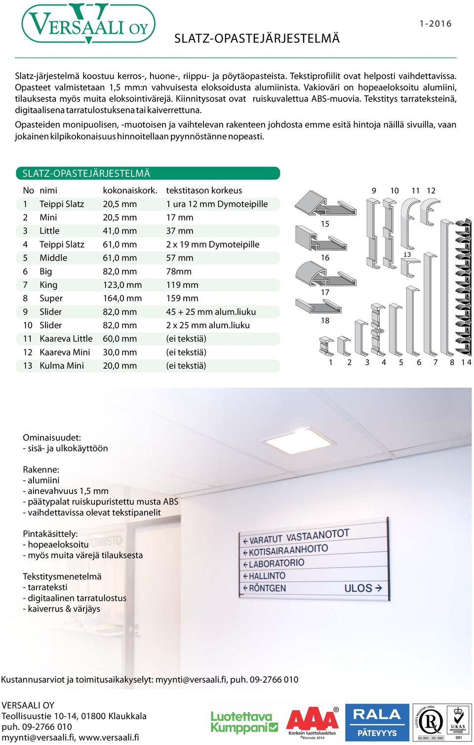 Tekstitys tarrateksteinä, digitaalisena tarratulostuksena tai kaiverrettuna.