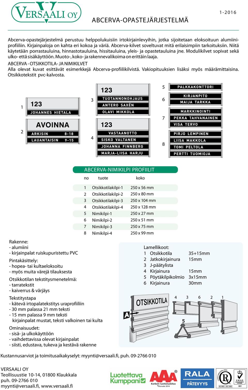 Modulikilvet sopivat sekä ulko- että sisäkäyttöön. Muoto-, koko- ja rakennevalikoima on erittäin laaja.