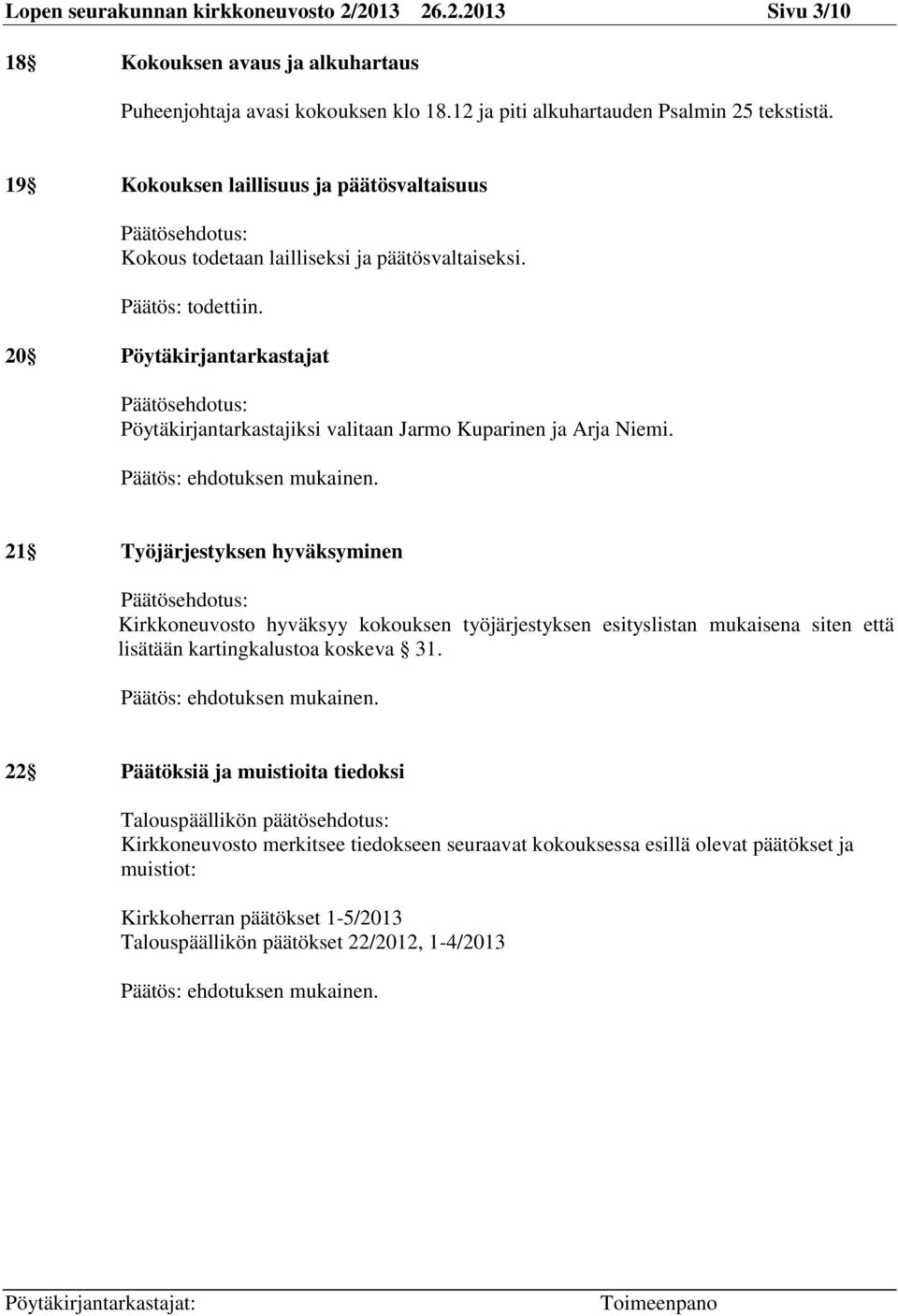20 Pöytäkirjantarkastajat Päätösehdotus: Pöytäkirjantarkastajiksi valitaan Jarmo Kuparinen ja Arja Niemi.