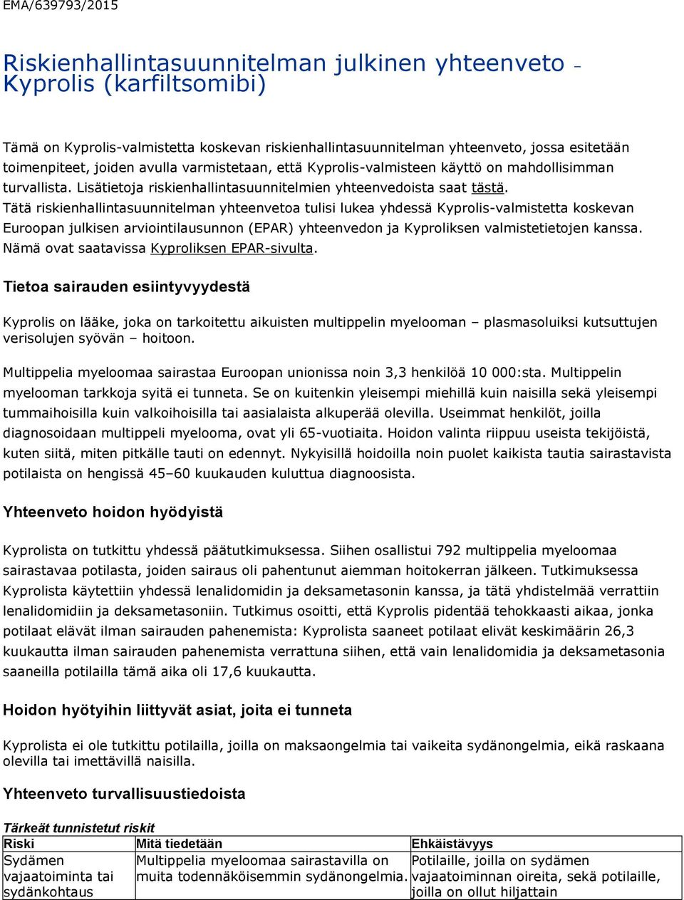 Tätä riskienhallintasuunnitelman yhteenvetoa tulisi lukea yhdessä Kyprolis-valmistetta koskevan Euroopan julkisen arviointilausunnon (EPAR) yhteenvedon ja Kyproliksen valmistetietojen kanssa.
