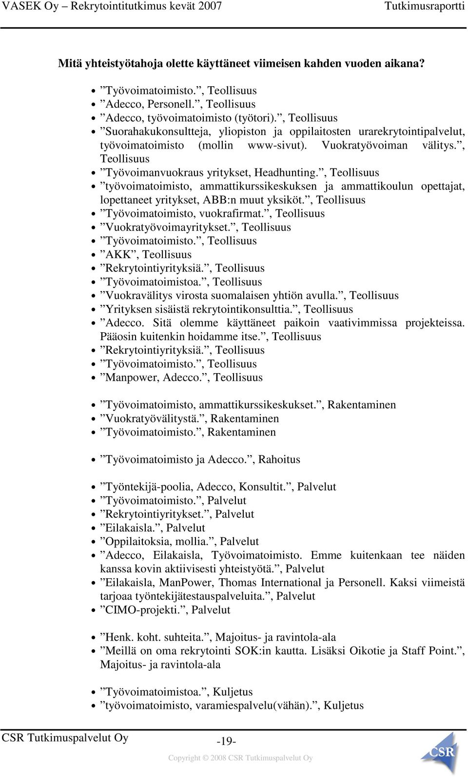 , Teollisuus Työvoimanvuokraus yritykset, Headhunting., Teollisuus työvoimatoimisto, ammattikurssikeskuksen ja ammattikoulun opettajat, lopettaneet yritykset, ABB:n muut yksiköt.