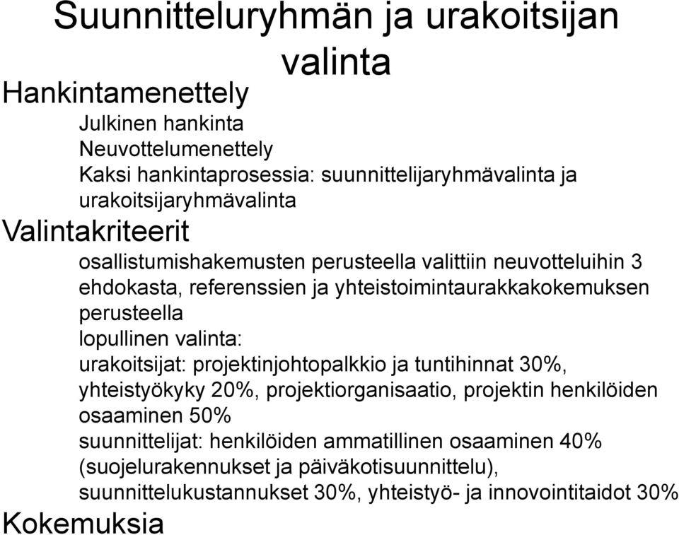 perusteella lopullinen valinta: urakoitsijat: projektinjohtopalkkio ja tuntihinnat 30%, yhteistyökyky 20%, projektiorganisaatio, projektin henkilöiden osaaminen