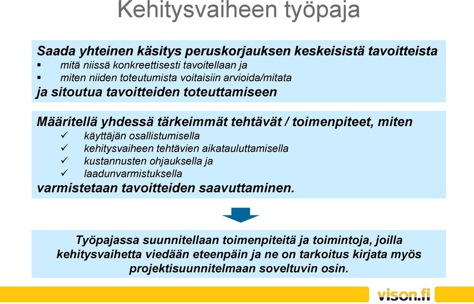 osallistumisella kehitysvaiheen tehtävien aikatauluttamisella kustannusten ohjauksella ja laadunvarmistuksella varmistetaan tavoitteiden saavuttaminen.