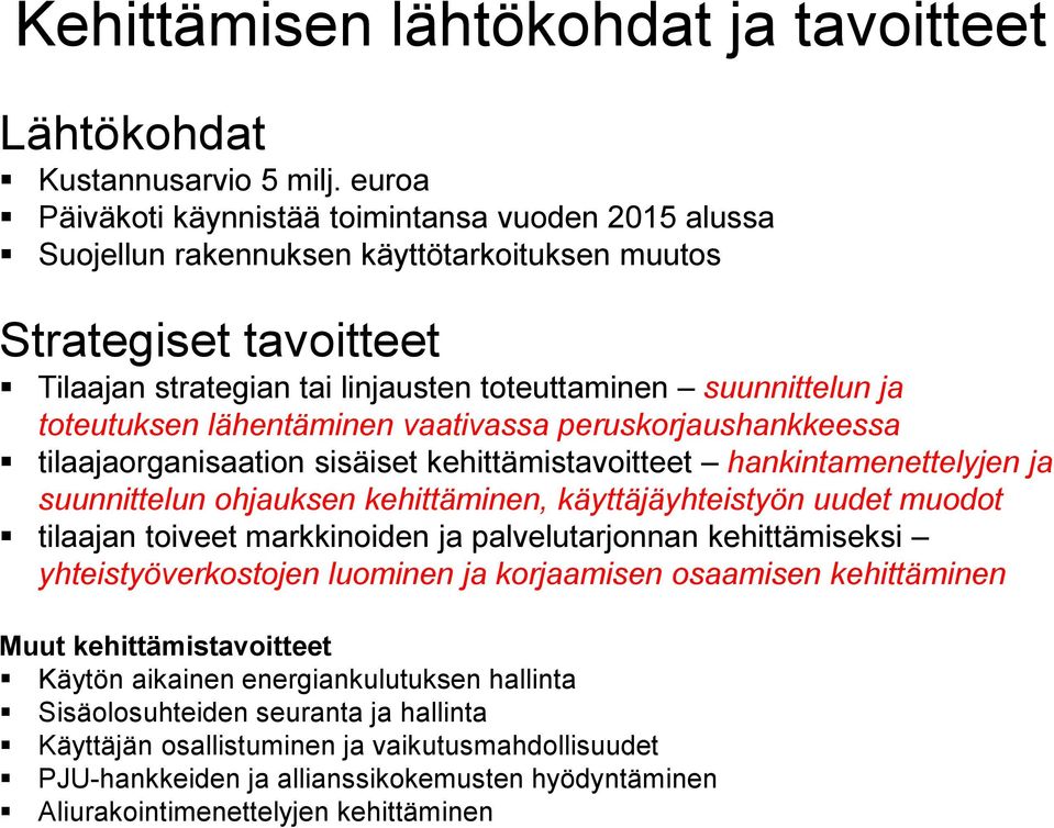 toteutuksen lähentäminen vaativassa peruskorjaushankkeessa tilaajaorganisaation sisäiset kehittämistavoitteet hankintamenettelyjen ja suunnittelun ohjauksen kehittäminen, käyttäjäyhteistyön uudet