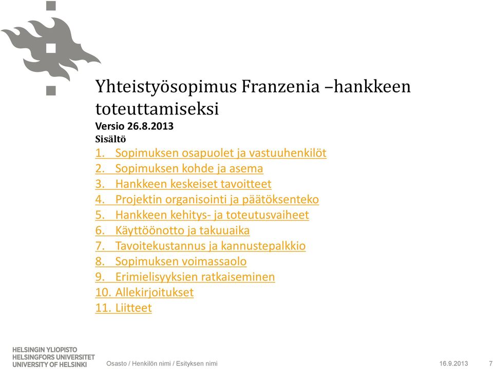 Projektin organisointi ja päätöksenteko 5. Hankkeen kehitys- ja toteutusvaiheet 6. Käyttöönotto ja takuuaika 7.