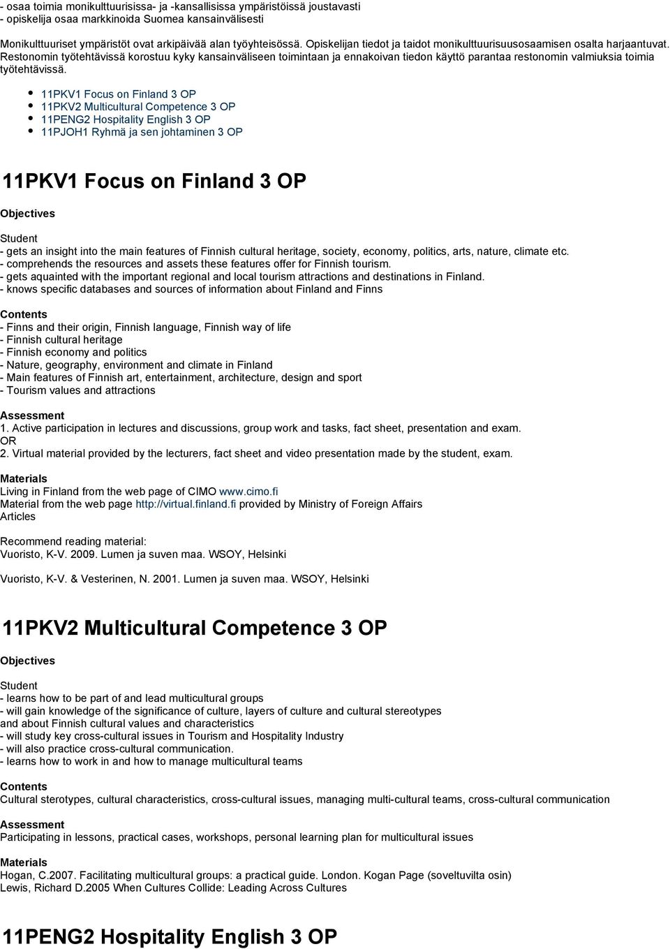 Restonomin työtehtävissä korostuu kyky kansainväliseen toimintaan ja ennakoivan tiedon käyttö parantaa restonomin valmiuksia toimia työtehtävissä.