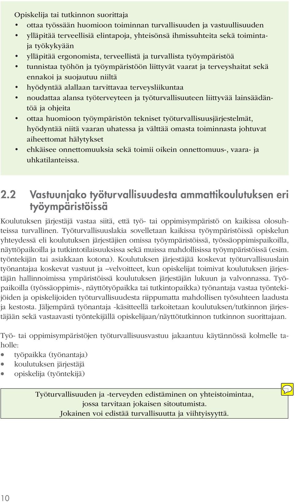 terveysliikuntaa noudattaa alansa työterveyteen ja työturvallisuuteen liittyvää lainsäädäntöä ja ohjeita ottaa huomioon työympäristön tekniset työturvallisuusjärjestelmät, hyödyntää niitä vaaran