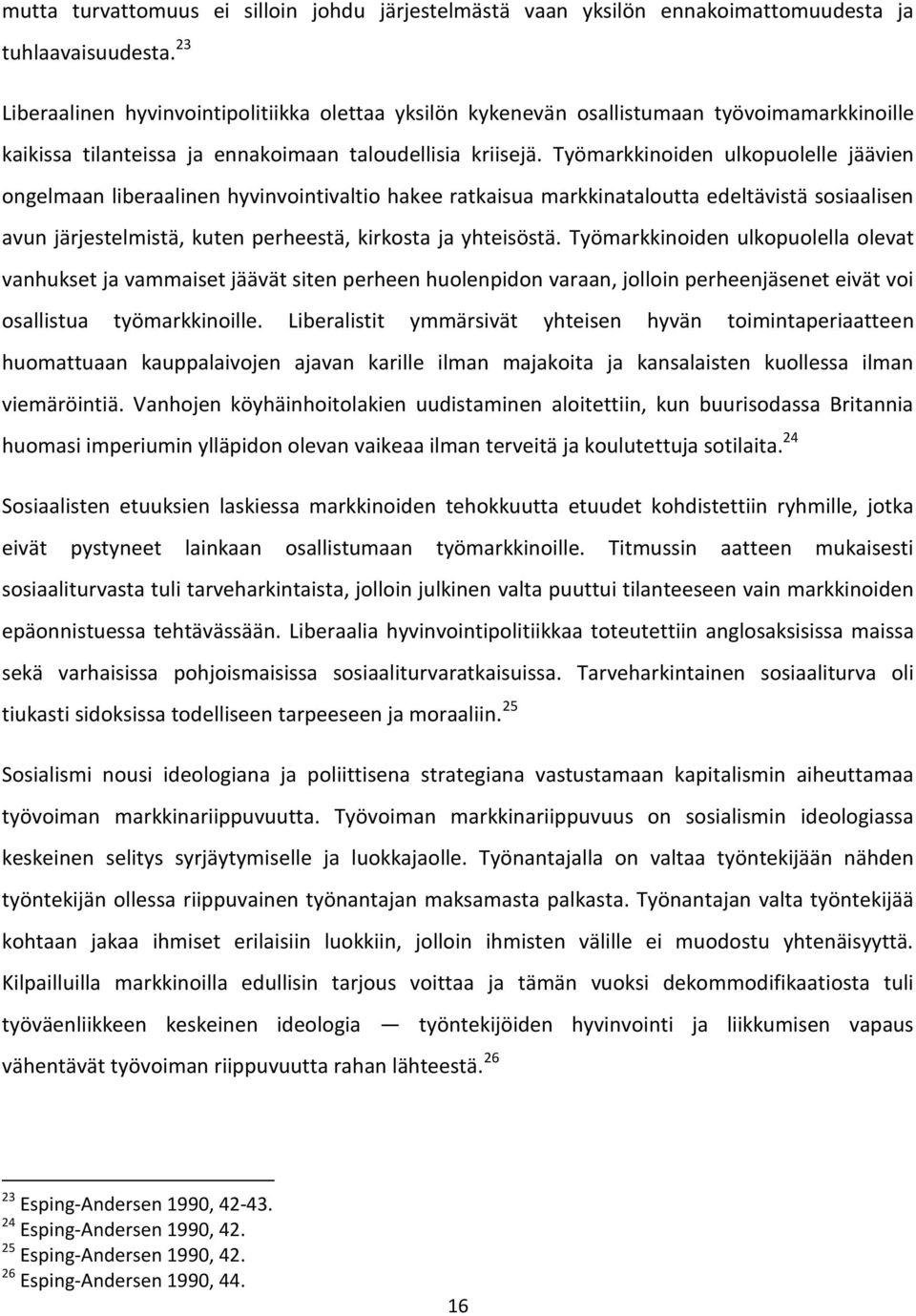 Työmarkkinoiden ulkopuolelle jäävien ongelmaan liberaalinen hyvinvointivaltio hakee ratkaisua markkinataloutta edeltävistä sosiaalisen avun järjestelmistä, kuten perheestä, kirkosta ja yhteisöstä.