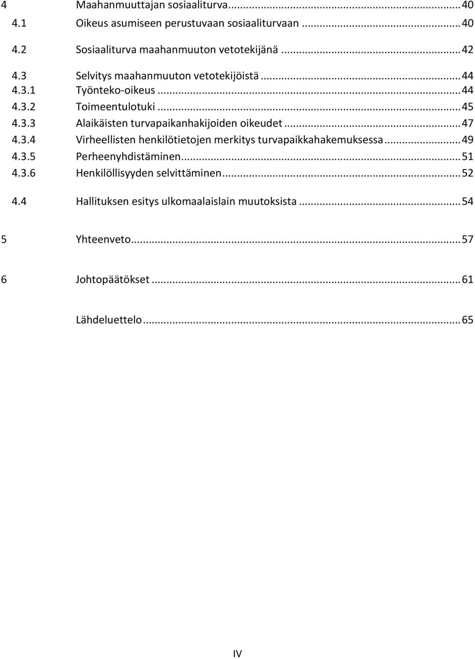 .. 47 4.3.4 Virheellisten henkilötietojen merkitys turvapaikkahakemuksessa... 49 4.3.5 Perheenyhdistäminen... 51 4.3.6 Henkilöllisyyden selvittäminen.