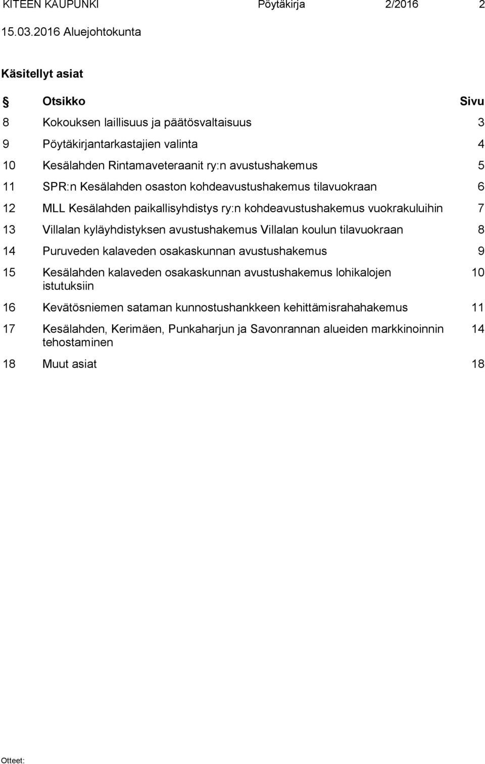 SPR:n Kesälahden osaston kohdeavustushakemus tilavuokraan 6 12 MLL Kesälahden paikallisyhdistys ry:n kohdeavustushakemus vuokrakuluihin 7 13 Villalan kyläyhdistyksen avustushakemus