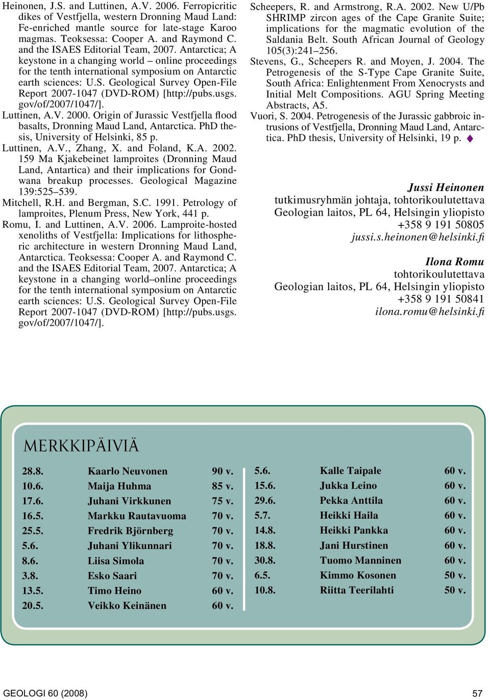 usgs. gov/of/2007/1047/]. Luttinen, A.V. 2000. Origin of Jurassic Vestfjella flood basalts, Dronning Maud Land, Antarctica. PhD thesis, University of Helsinki, 85 p. Luttinen, A.V., Zhang, X.