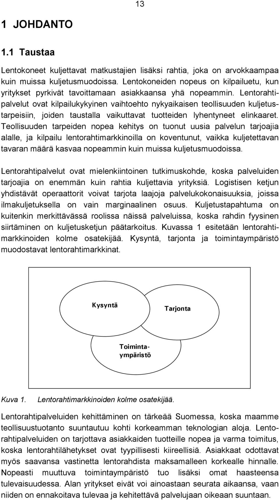 Lentorahtipalvelut ovat kilpailukykyinen vaihtoehto nykyaikaisen teollisuuden kuljetustarpeisiin, joiden taustalla vaikuttavat tuotteiden lyhentyneet elinkaaret.