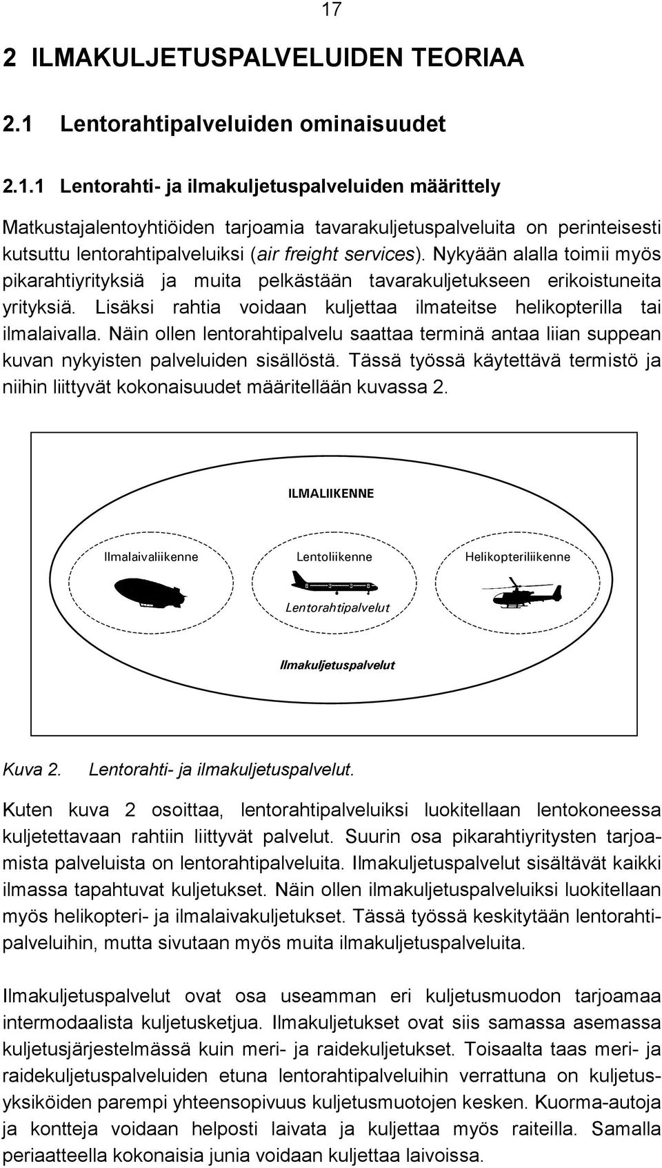 Näin ollen lentorahtipalvelu saattaa terminä antaa liian suppean kuvan nykyisten palveluiden sisällöstä. Tässä työssä käytettävä termistö ja niihin liittyvät kokonaisuudet määritellään kuvassa 2.