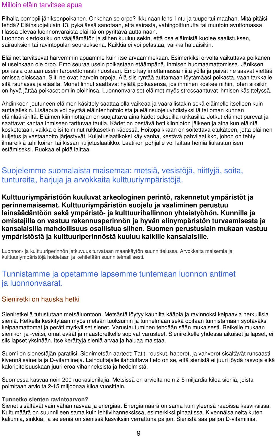 Luonnon kiertokulku on vääjäämätön ja siihen kuuluu sekin, että osa eläimistä kuolee saalistuksen, sairauksien tai ravintopulan seurauksena. Kaikkia ei voi pelastaa, vaikka haluaisikin.