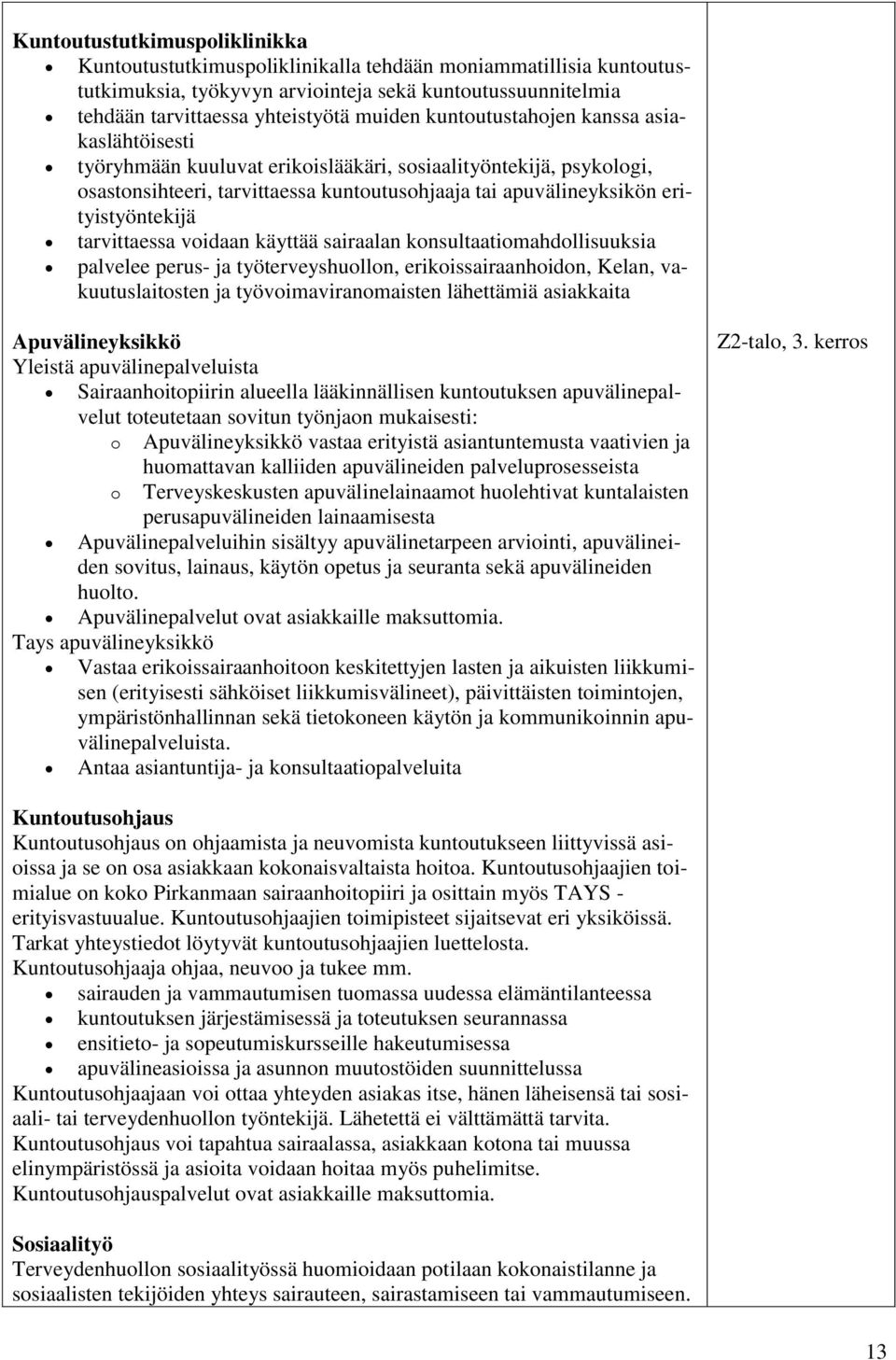 tarvittaessa voidaan käyttää sairaalan konsultaatiomahdollisuuksia palvelee perus- ja työterveyshuollon, erikoissairaanhoidon, Kelan, vakuutuslaitosten ja työvoimaviranomaisten lähettämiä asiakkaita