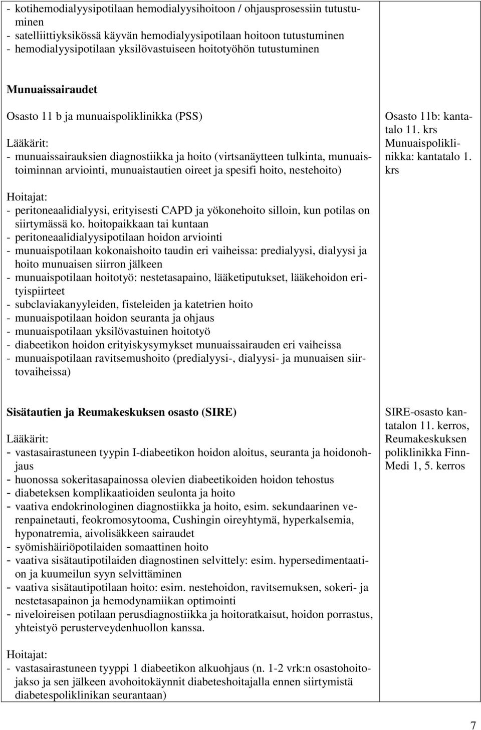 munuaistautien oireet ja spesifi hoito, nestehoito) Osasto 11b: kantatalo 11. krs Munuaispoliklinikka: kantatalo 1.