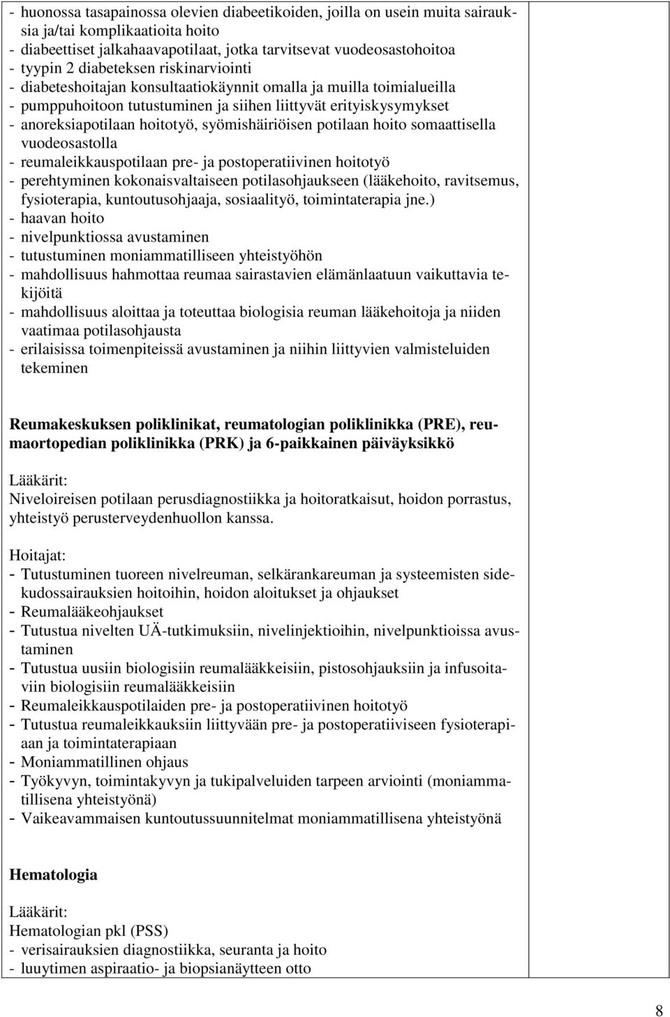 syömishäiriöisen potilaan hoito somaattisella vuodeosastolla - reumaleikkauspotilaan pre- ja postoperatiivinen hoitotyö - perehtyminen kokonaisvaltaiseen potilasohjaukseen (lääkehoito, ravitsemus,