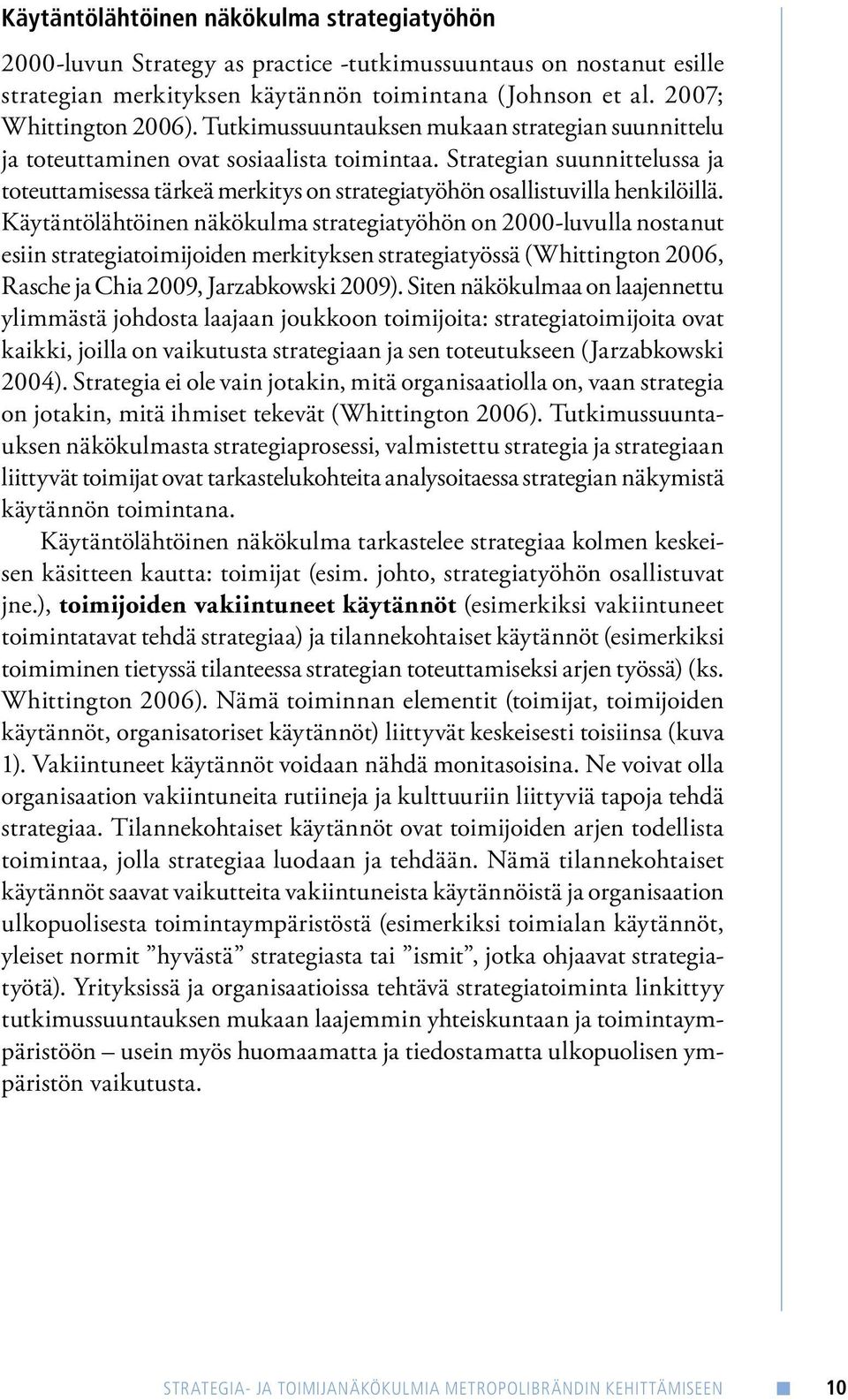 Strategian suunnittelussa ja toteuttamisessa tärkeä merkitys on strategiatyöhön osallistuvilla henkilöillä.