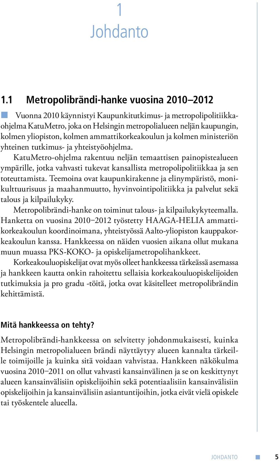 kolmen ammattikorkeakoulun ja kolmen ministeriön yhteinen tutkimus- ja yhteistyöohjelma.