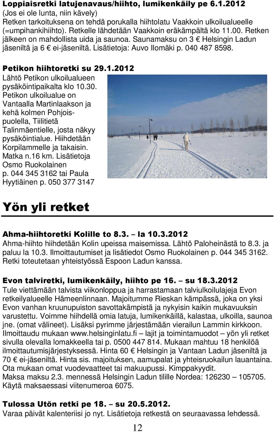 Petikon hiihtoretki su 29.1.2012 Lähtö Petikon ulkoilualueen pysäköintipaikalta klo 10.30.