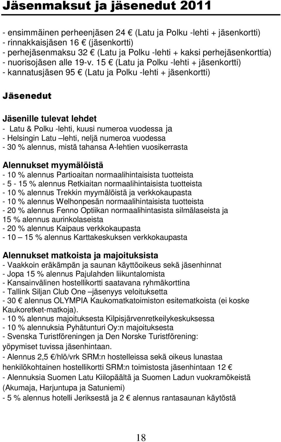 15 (Latu ja Polku -lehti + jäsenkortti) - kannatusjäsen 95 (Latu ja Polku -lehti + jäsenkortti) Jäsenedut Jäsenille tulevat lehdet - Latu & Polku -lehti, kuusi numeroa vuodessa ja - Helsingin Latu