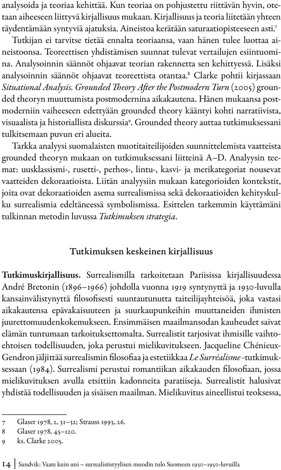 Teoreettisen yhdistämisen suunnat tulevat vertailujen esiintuomina. Analysoinnin säännöt ohjaavat teorian rakennetta sen kehittyessä. Lisäksi analysoinnin säännöt ohjaavat teoreettista otantaa.