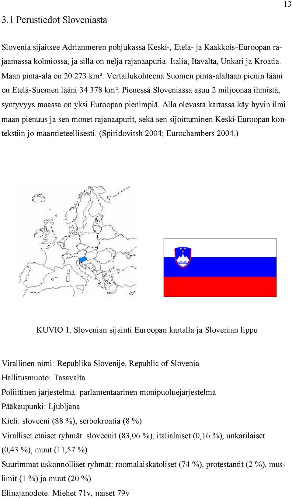 Pienessä Sloveniassa asuu 2 miljoonaa ihmistä, syntyvyys maassa on yksi Euroopan pienimpiä.