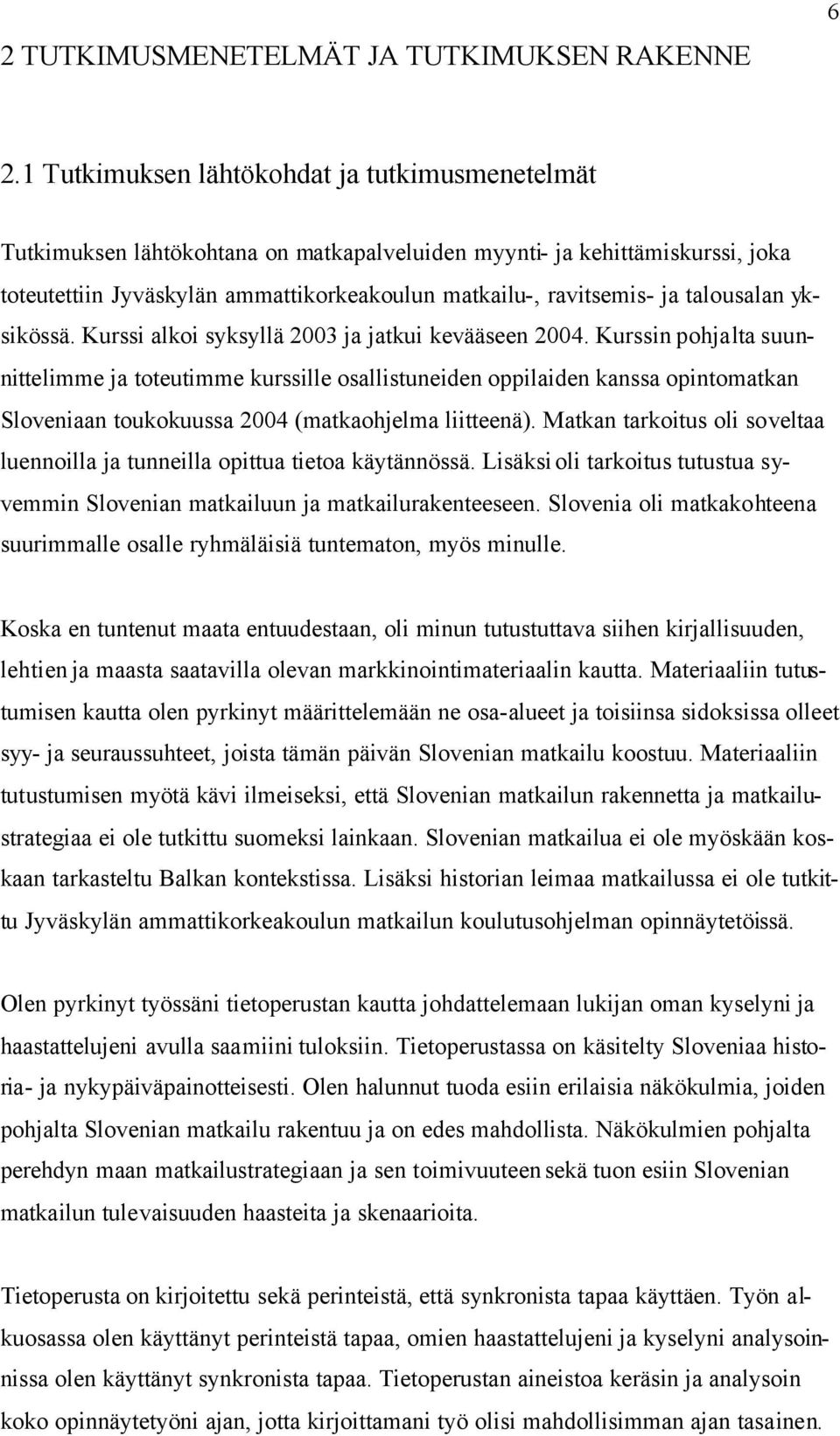 talousalan yksikössä. Kurssi alkoi syksyllä 2003 ja jatkui kevääseen 2004.