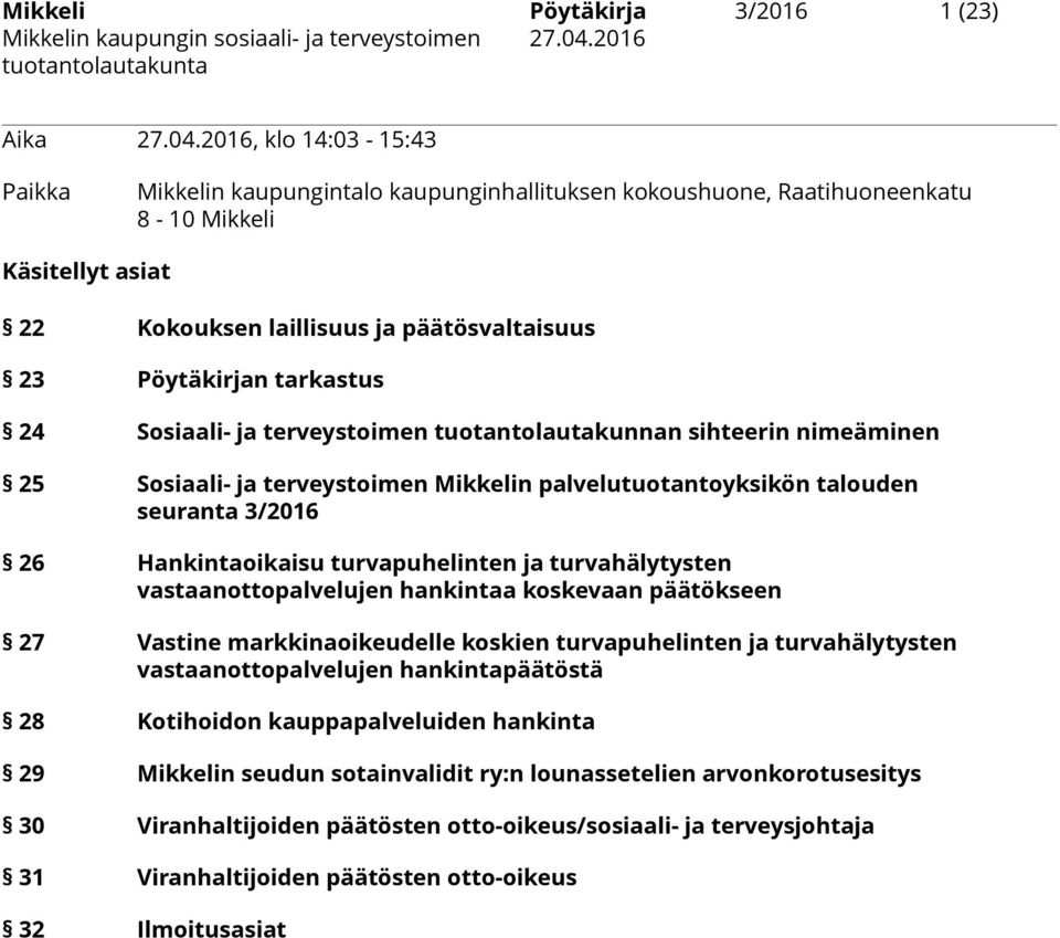 tarkastus 24 Sosiaali- ja terveystoimen tuotantolautakunnan sihteerin nimeäminen 25 Sosiaali- ja terveystoimen Mikkelin palvelutuotantoyksikön talouden seuranta 3/2016 26 Hankintaoikaisu