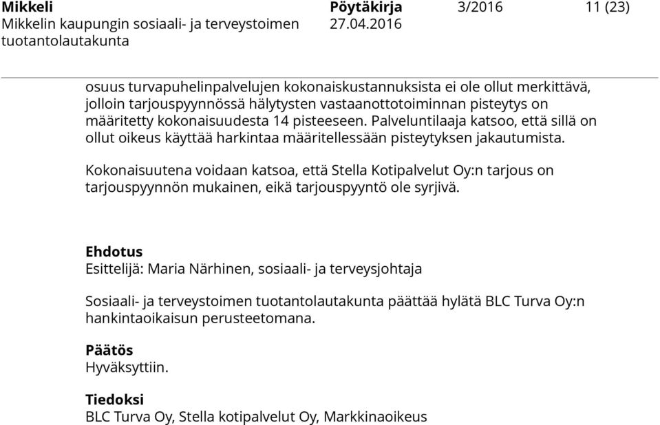 Kokonaisuutena voidaan katsoa, että Stella Kotipalvelut Oy:n tarjous on tarjouspyynnön mukainen, eikä tarjouspyyntö ole syrjivä.