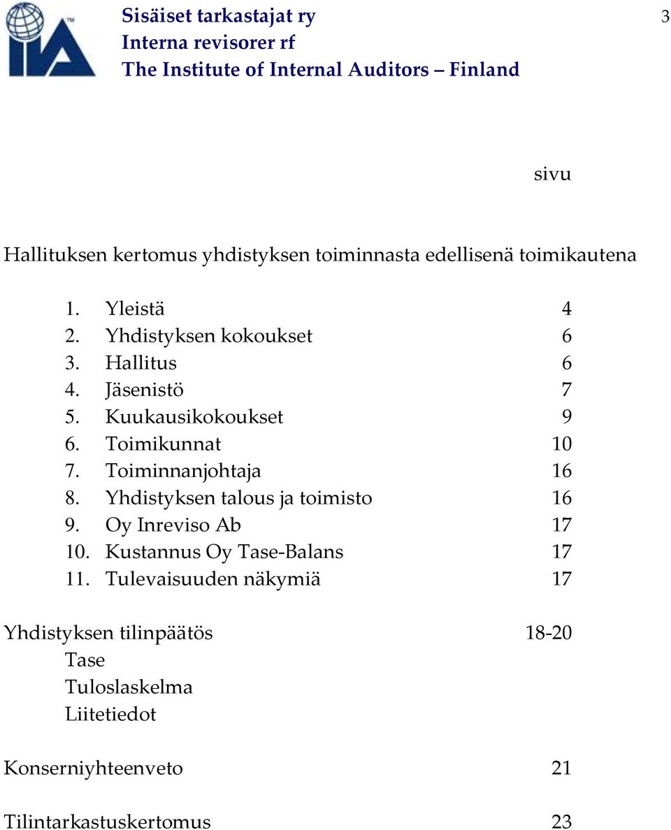 Toiminnanjohtaja 16 8. Yhdistyksen talous ja toimisto 16 9. Oy Inreviso Ab 17 10. Kustannus Oy Tase-Balans 17 11.