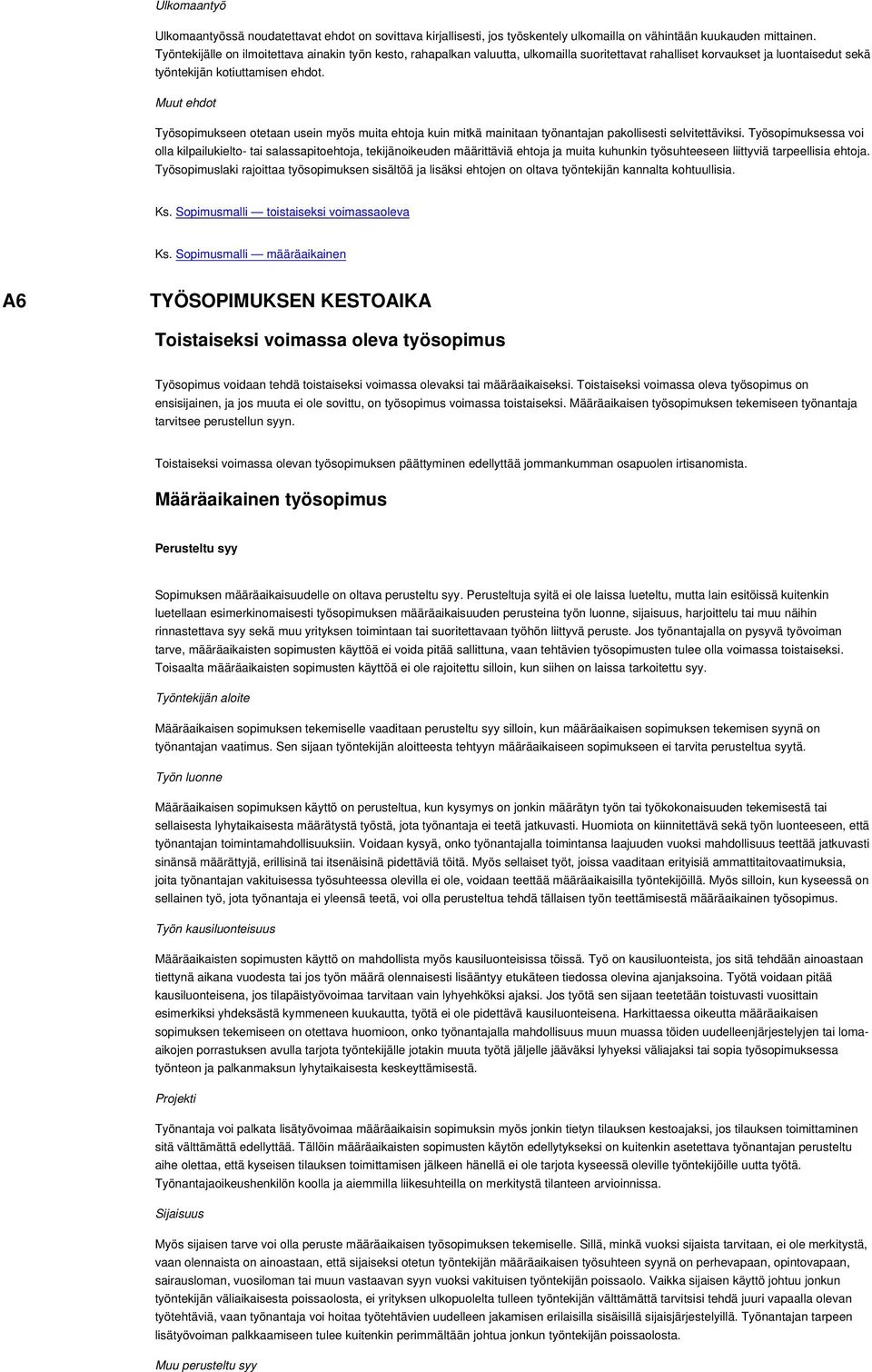 Muut ehdot Työsopimukseen otetaan usein myös muita ehtoja kuin mitkä mainitaan työnantajan pakollisesti selvitettäviksi.