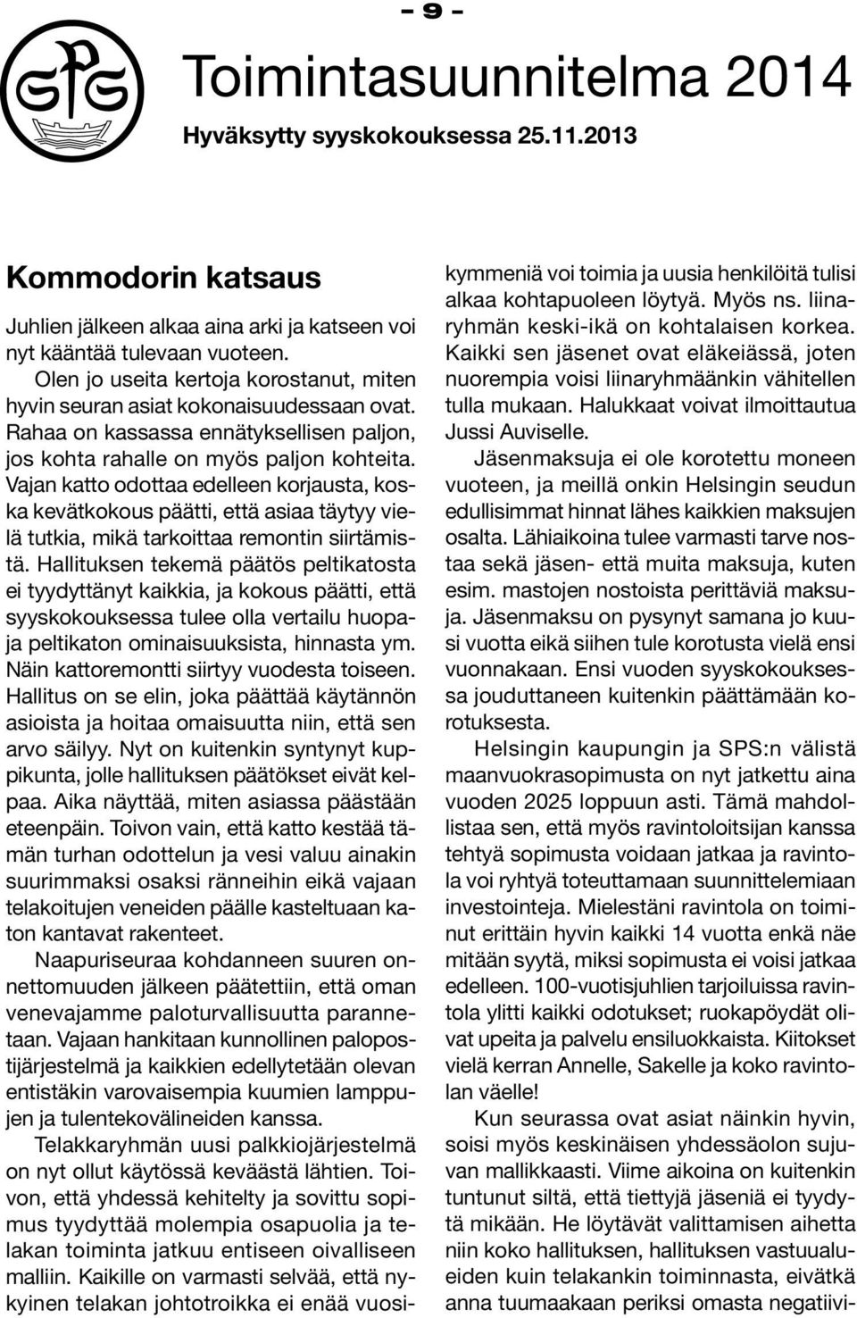 Vajan katto odottaa edelleen korjausta, koska kevätkokous päätti, että asiaa täytyy vielä tutkia, mikä tarkoittaa remontin siirtämistä.