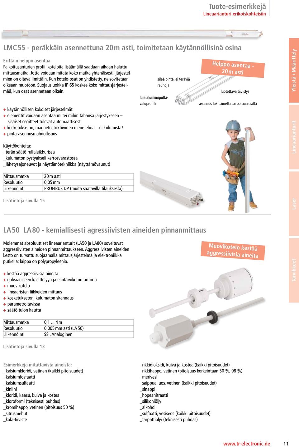 Kun kotelo-osat on yhdistetty, ne sovitetaan oikeaan muotoon. Suojausluokka IP 65 koskee koko mittausjärjestelmää, kun osat asennetaan oikein.