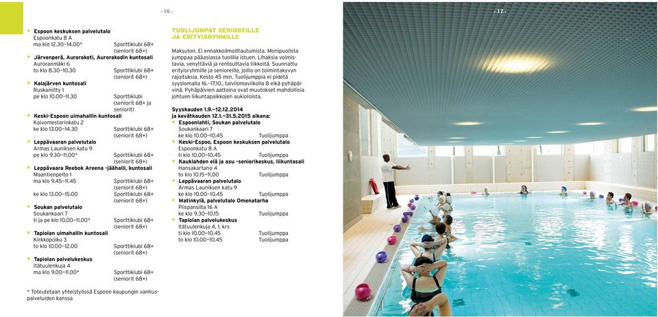 30 Sporttiklubi 68+ (seniorit 68+) Leppävaaran palvelutalo Armas Launiksen katu 9 pe klo 9.30 11.