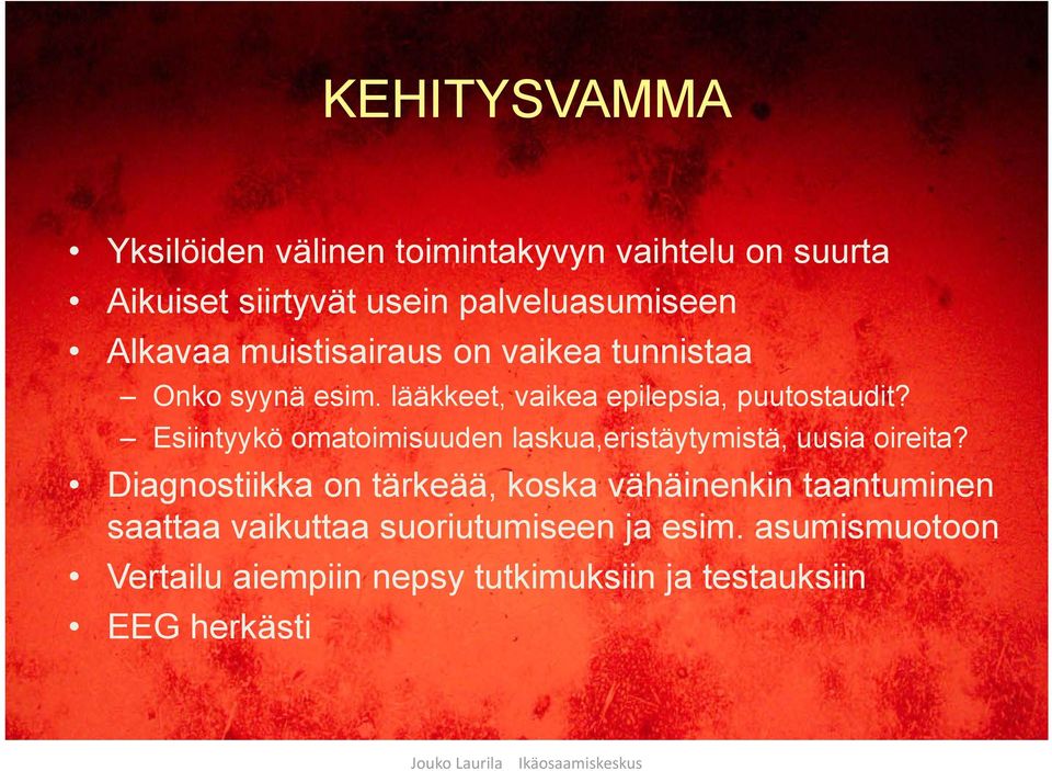 Esiintyykö omatoimisuuden laskua,eristäytymistä, uusia oireita?