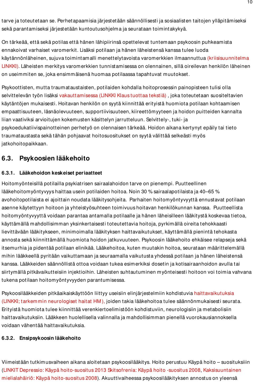 Lisäksi potilaan ja hänen läheistensä kanssa tulee luoda käytännönläheinen, sujuva toimintamalli menettelytavoista varomerkkien ilmaannuttua (kriisisuunnitelma LINKKI).