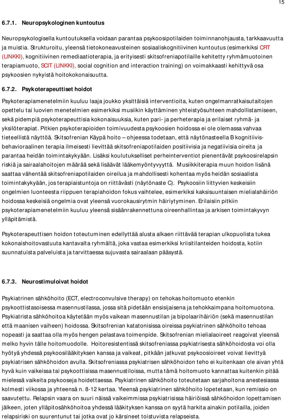 terapiamuoto, SCIT (LINKKI), social cognition and interaction training) on voimakkaasti kehittyvä osa psykoosien nykyistä hoitokokonaisuutta. 6.7.2.